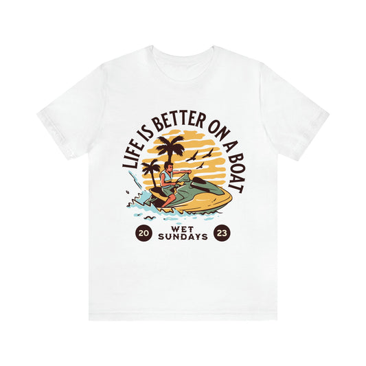 Life is better on a Boat Sailing T-Shirt - Wet Sundays